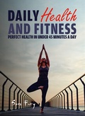 Cover: Daily Health and Fitness: Perfect Health in Under 45 Minutes a Day (Survival Fitness, #2) - Survival Fitness