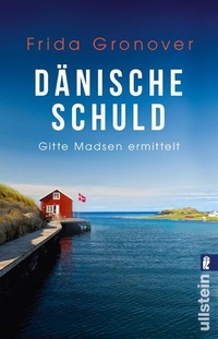Abbildung von: Dänische Schuld (Ein Gitte-Madsen-Krimi 2) - Ullstein Taschenbuchverlag