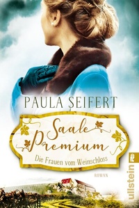 Abbildung von: Saale Premium - Die Frauen vom Weinschloss (Die Weinschloss-Saga 2) - Ullstein Taschenbuchverlag