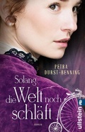 Cover: Solang die Welt noch schl&auml;ft (Die Jahrhundertwind-Trilogie 1) - Ullstein Taschenbuchverlag
