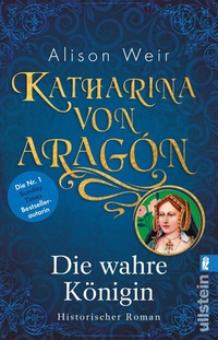 Abbildung von: Katharina von Aragón (Die Tudor-Königinnen 1) - Ullstein Taschenbuchverlag