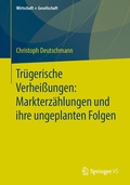Cover: Tr&uuml;gerische Verhei&szlig;ungen: Markterz&auml;hlungen und ihre ungeplanten Folgen - Springer VS