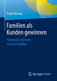 Abbildung von: Familien als Kunden gewinnen - Springer Gabler