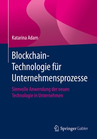 Abbildung von: Blockchain-Technologie für Unternehmensprozesse - Springer Gabler