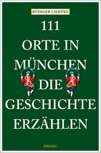 Abbildung von: 111 Orte in München, die Geschichte erzählen - Emons Verlag