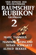 Cover: Gro&szlig;band Raumschiff Rubikon 2 - Vier Romane der Weltraumserie - Alfredbooks