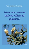 Cover: Ist es  naiv, an eine andere Politik zu glauben? - tredition