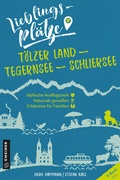 Cover: Lieblingspl&auml;tze T&ouml;lzer Land - Tegernsee - Schliersee - Gmeiner-Verlag