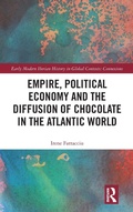Cover: Empire, Political Economy, and the Diffusion of Chocolate in the Atlantic World - Routledge