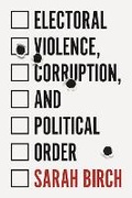 Cover: Electoral Violence, Corruption, and Political Order - Princeton University Press
