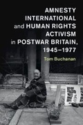 Cover: Amnesty International and Human Rights Activism in Postwar Britain, 1945-1977 - Cambridge University Press
