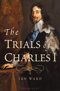 Bild: The Trials of Charles I - Bloomsbury Academic