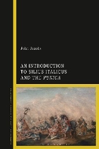 Enlarge image Cover: An Introduction to Silius Italicus and the Punica - Bloomsbury Academic