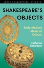 Cover: Shakespeare's Objects - The Arden Shakespeare
