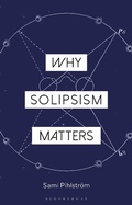 Cover: Why Solipsism Matters - Bloomsbury Academic