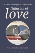 Cover: A Short Philosophical Guide to the Fallacies of Love - Bloomsbury Academic