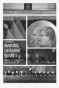 Cover: Making Ukraine Soviet - Bloomsbury Academic