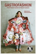 Cover: Gastrofashion from Haute Cuisine to Haute Couture - Bloomsbury Visual Arts