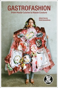 Abbildung von: Gastrofashion from Haute Cuisine to Haute Couture - Bloomsbury Visual Arts