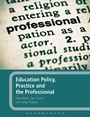 Cover: Education Policy, Practice and the Professional - Bloomsbury Continuum