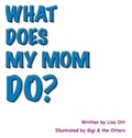 Cover: What Does My Mom Do? - Dog Ear Publishing