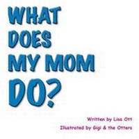 Enlarge image Cover: What Does My Mom Do? - Dog Ear Publishing