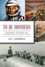 Cover: To Be Hoosiers - History Press