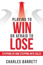 Cover: Playing to Win or Afraid to Lose - Archway Publishing