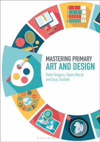 Enlarge image Cover: Mastering Primary Art and Design - Bloomsbury Academic