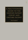 Cover: A Practitioner's Guide to the Unified Patent Court and Unitary Patent - Hart Publishing