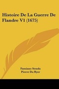 Cover: Histoire De La Guerre De Flandre V1 (1675) - Kessinger Publishing