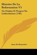 Cover: Histoire De La Reformation V3 - Kessinger Publishing