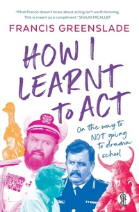 Enlarge image Cover: How I Learnt to Act - Currency Press Pty Ltd
