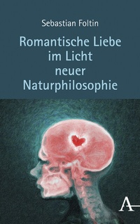 Abbildung von: Romantische Liebe im Licht neuer Naturphilosophie - Karl Alber Verlag