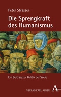 Cover: Die Sprengkraft des Humanismus - Karl Alber Verlag