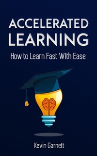 Enlarge image Cover: Accelerated Learning. How to Learn Fast With Ease - Kevin Garnett