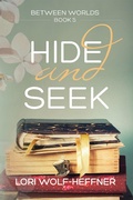 Cover: Hide and Seek (Between Worlds, #5) - Lori Wolf-Heffner