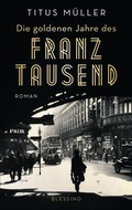 Cover: Die goldenen Jahre des Franz Tausend - Blessing