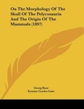 Cover: On The Morphology Of The Skull Of The Pelycosauria And The Origin Of The Mammals (1897) - Kessinger Publishing