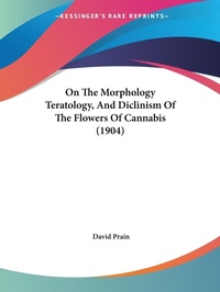 Abbildung von: On The Morphology Teratology, And Diclinism Of The Flowers Of Cannabis (1904) - Kessinger Publishing