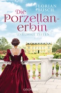 Cover: Die Porzellan-Erbin - Unruhige Zeiten - Goldmann