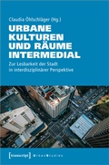 Cover: Urbane Kulturen und R&auml;ume intermedial - transcript