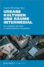 Cover: Urbane Kulturen und Räume intermedial - transcript