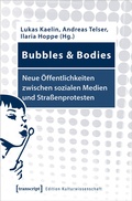 Cover: Bubbles & Bodies - Neue &Ouml;ffentlichkeiten zwischen sozialen Medien und Stra&szlig;enprotesten - transcript