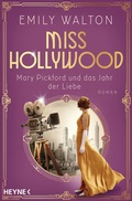 Cover: Miss Hollywood - Mary Pickford und das Jahr der Liebe - Heyne