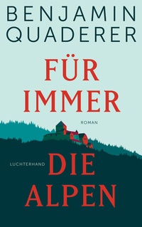 Enlarge image Cover: Für immer die Alpen - Luchterhand Literaturverlag