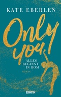 Cover: Only you - Alles beginnt in Rom - Diana Verlag