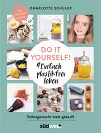 Abbildung von: Do it yourself! #Einfach plastikfrei leben: Selbstgemacht statt gekauft - Südwest
