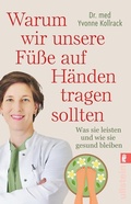 Cover: Warum wir unsere F&uuml;&szlig;e auf H&auml;nden tragen sollten - Ullstein