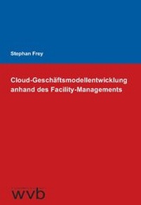 Abbildung von: Cloud-Geschäftsmodellentwicklung anhand des Facility-Managements - wvb Wissenschaftlicher Verlag Berlin